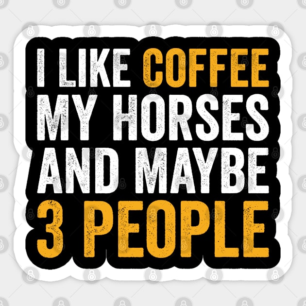 I Like Coffee My Horses And Maybe 3 People Sticker by Hiyokay